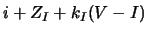 $\displaystyle i+Z_I+k_I(V-I)$