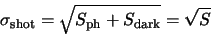 \begin{displaymath}
\sigma_{\rm shot} = \sqrt{S_{\rm ph} + S_{\rm dark}} = \sqrt{S}
\end{displaymath}