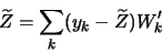 \begin{displaymath}
\widetilde{Z}=\sum_k(y_k-\widetilde{Z})W'_k
\end{displaymath}