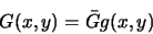 \begin{displaymath}
G(x,y)=\bar{G}g(x,y)
\end{displaymath}